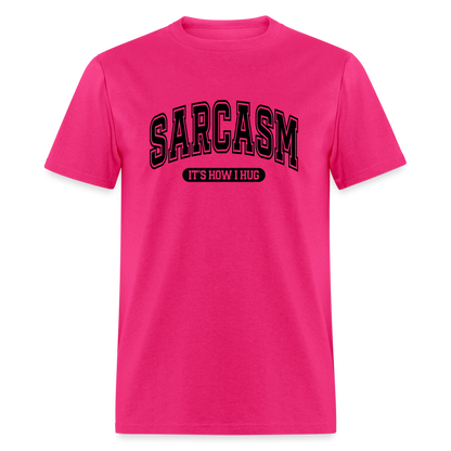 Sarcasm It's How I Hug T-Shirt - fuchsia