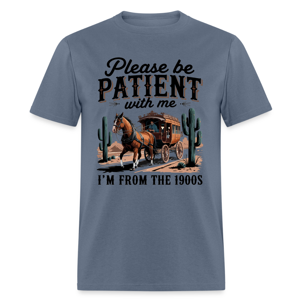 Please Be Patient with me I'm from the 1900s T-Shirt - denim