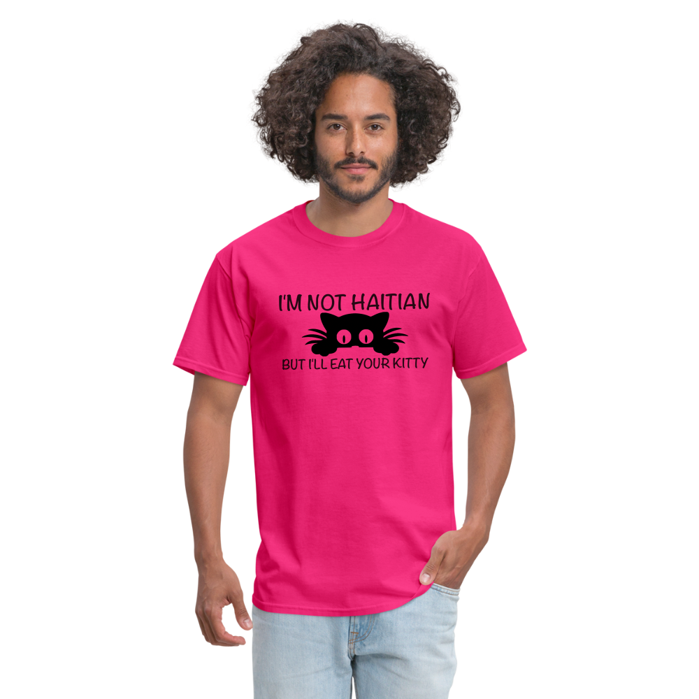 I'm Not Haitian But I'll Eat Your Kitty T-Shirt - fuchsia