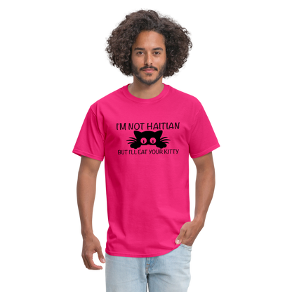 I'm Not Haitian But I'll Eat Your Kitty T-Shirt - fuchsia