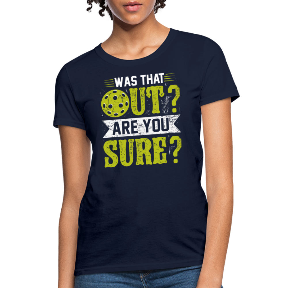 Was That Out? Are You Sure? (Pickleball Humor) Women's Contoured T-Shirt - navy