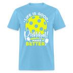Life Is Good Pickleball Makes It Better T-Shirt
