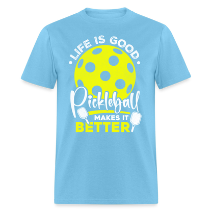 Life Is Good Pickleball Makes It Better T-Shirt - aquatic blue