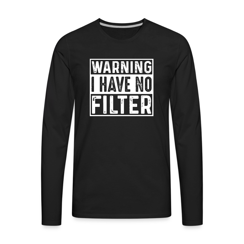 Warning I Have No Filter Men's Premium Long Sleeve T-Shirt - black