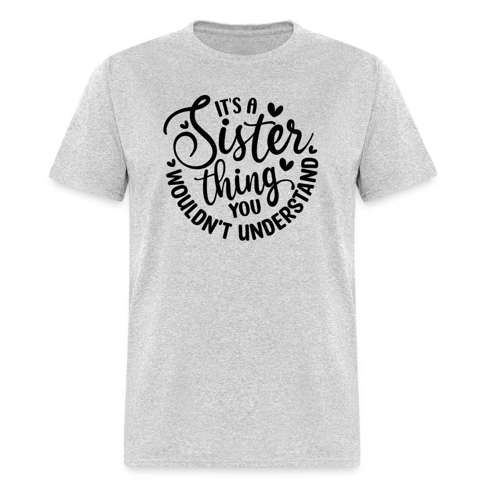 It's A Sister Thing You Wouldn't Understand T-Shirt - heather gray