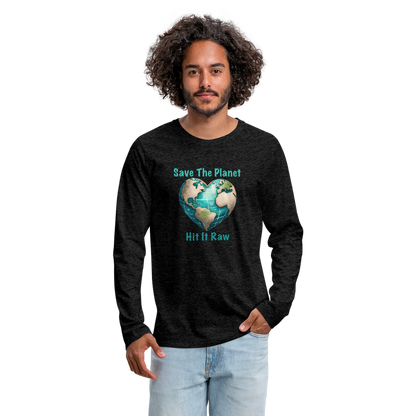 Save The Planet Hit It Raw Men's Premium Long Sleeve T-Shirt (Funny Environmental Awareness) - charcoal grey