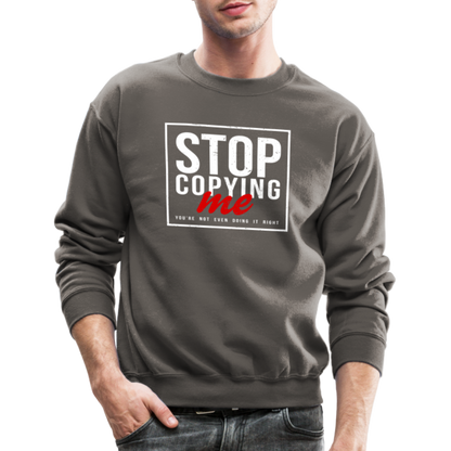 Stop Copying Me You're Not Even Doing It Right Sweatshirt - asphalt gray