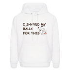 I Shaved My Balls For This (Funny Adult Humor) Hoodie