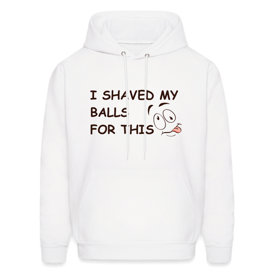 I Shaved My Balls For This (Funny Adult Humor) Hoodie - white