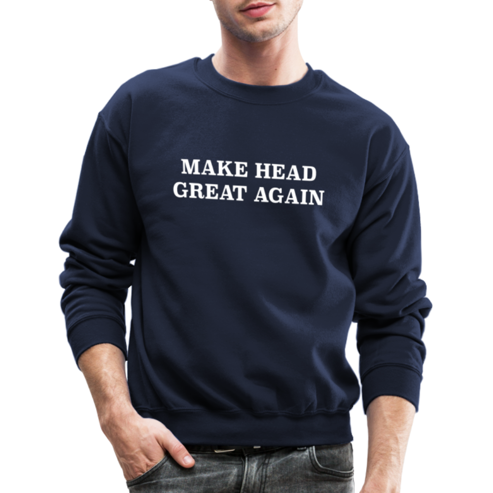 Make Head Great Again (Funny Adult Humor) Sweatshirt - navy