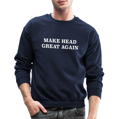 Make Head Great Again (Funny Adult Humor) Sweatshirt - navy