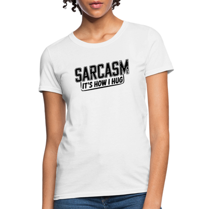 Sarcasm It's How I Hug Women's Contoured T-Shirt - white