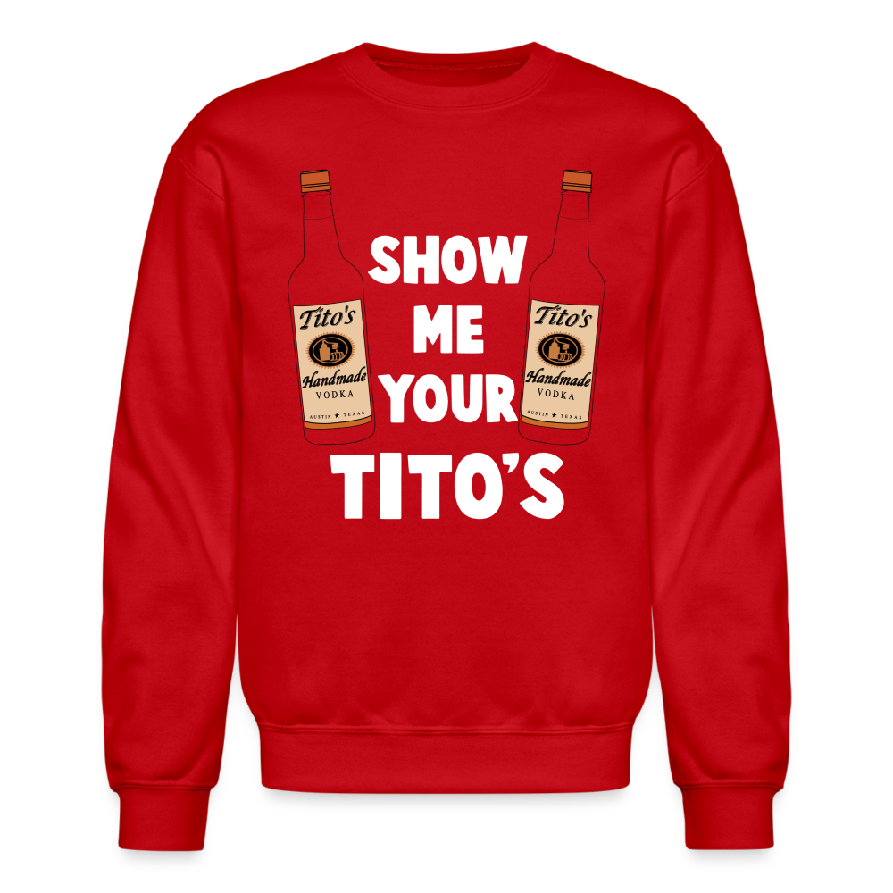 Show Me Your Tito's (Funny Vodka Humor) Sweatshirt - red