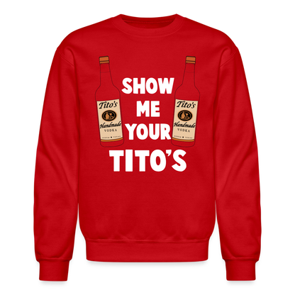 Show Me Your Tito's (Funny Vodka Humor) Sweatshirt - red