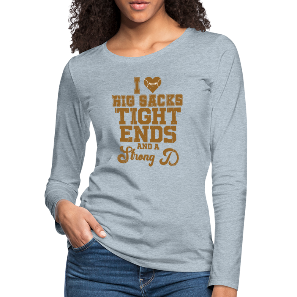 I Heart Big Sacks Tight Ends and A Strong D Women's Premium Long Sleeve T-Shirt (Football Season) - heather ice blue