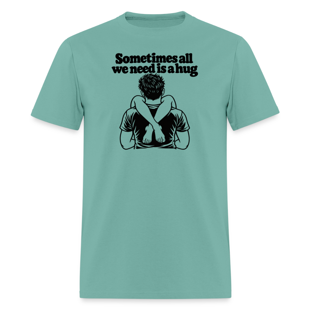 Sometimes All We Need Is a Hug T-Shirt - aquatic