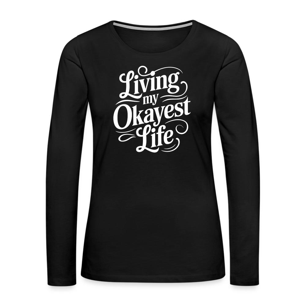 Living My Okayest Life Women's Premium Long Sleeve T-Shirt - black