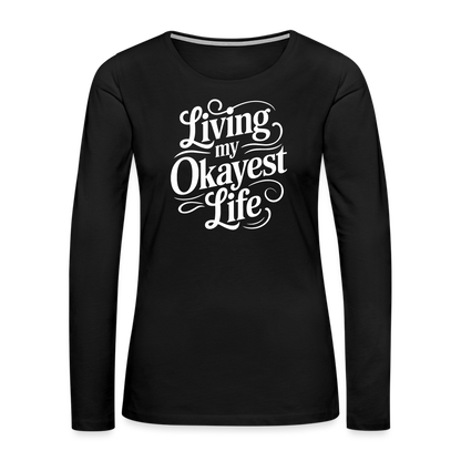 Living My Okayest Life Women's Premium Long Sleeve T-Shirt - black