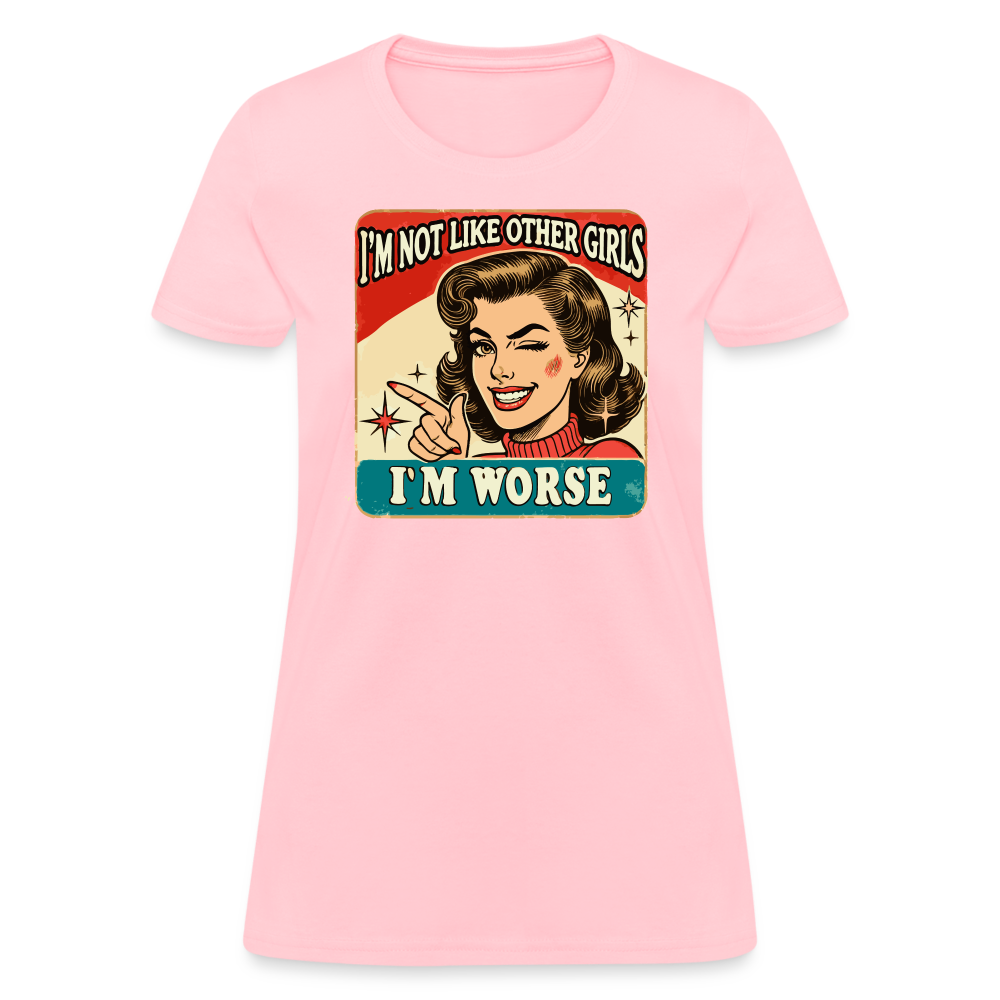 I'm Not Like Other Girls I'm Worse Women's T-Shirt - pink