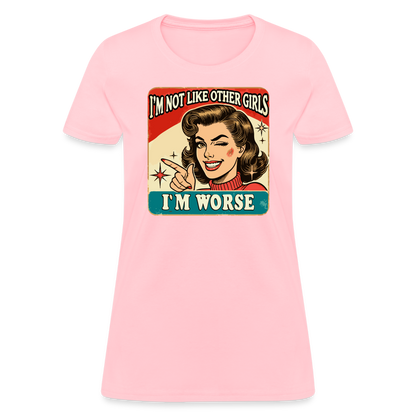 I'm Not Like Other Girls I'm Worse Women's T-Shirt - pink