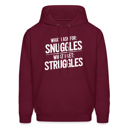 What I Ask For: Snuggles, What I Get: Struggles Hoodie - burgundy