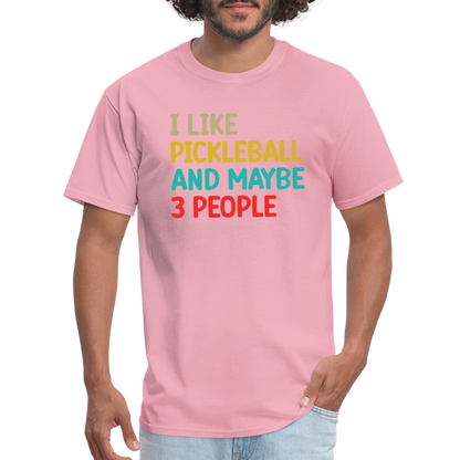 I Like Pickleball and Maybe 3 People T-Shirt - pink