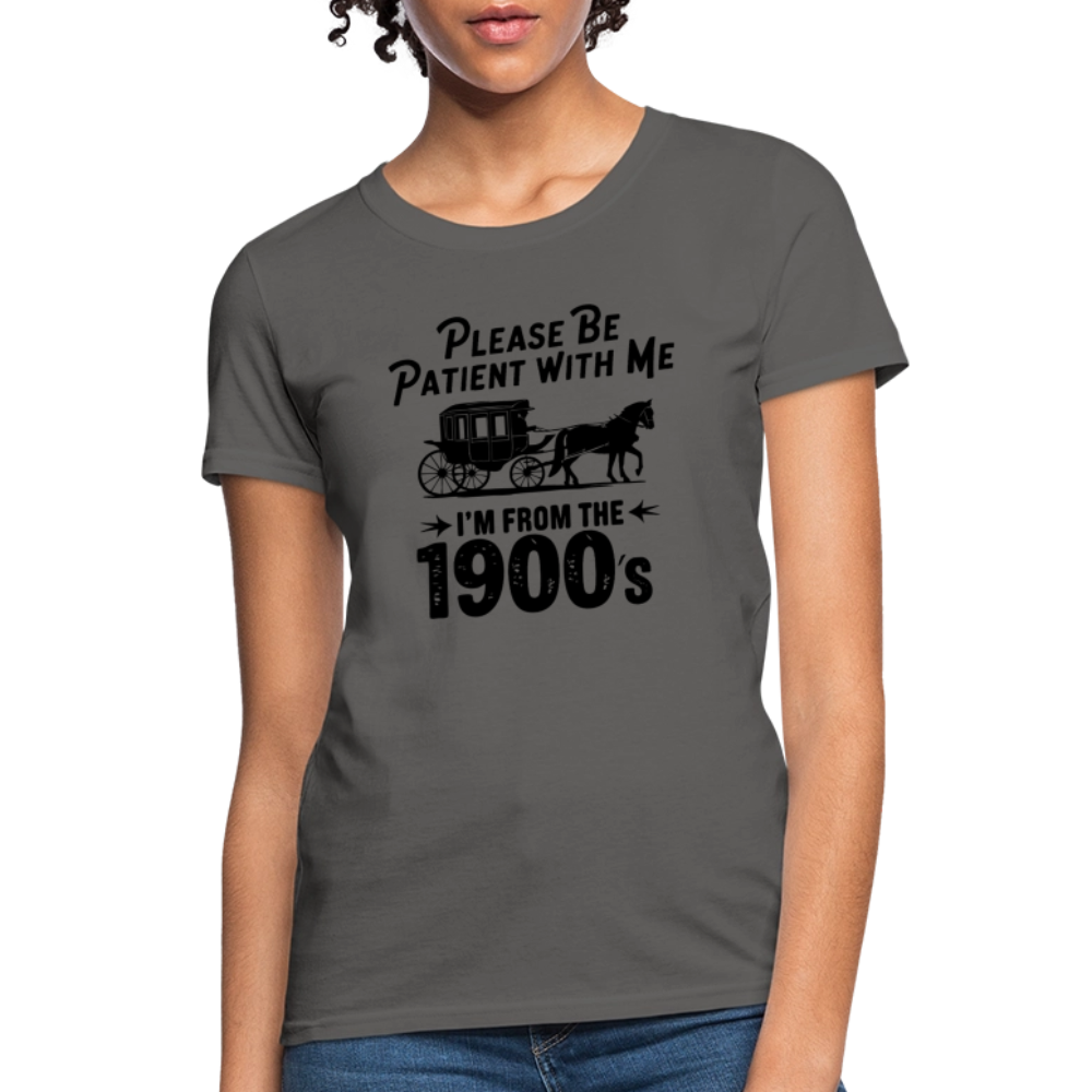 Please Be Patient With Me I'm From the 1900s Women's Contoured T-Shirt - charcoal