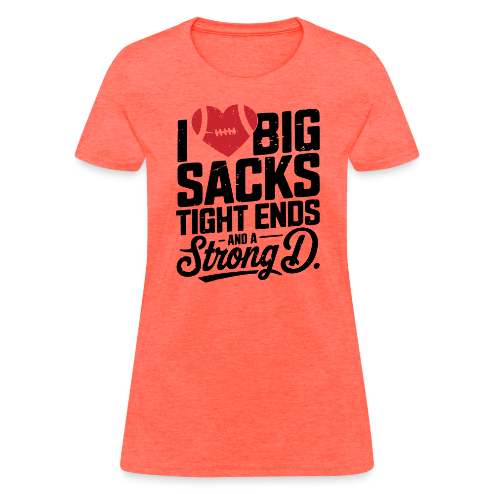 I Love Big Sacks Tight Ends and A Strong D Women's T-Shirt (Football Season) - heather coral