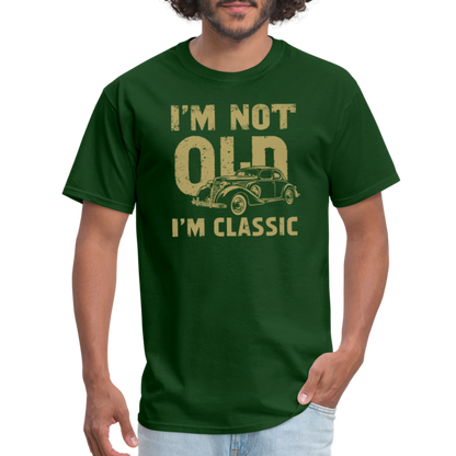 I'm Not Old I'M Classic T-Shirt - forest green