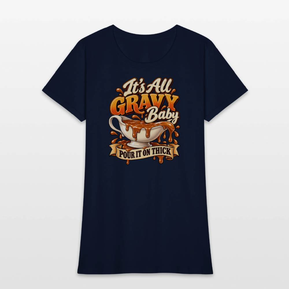 It’s All Gravy Baby – Pour It On Thick Women’s T-Shirt - navy