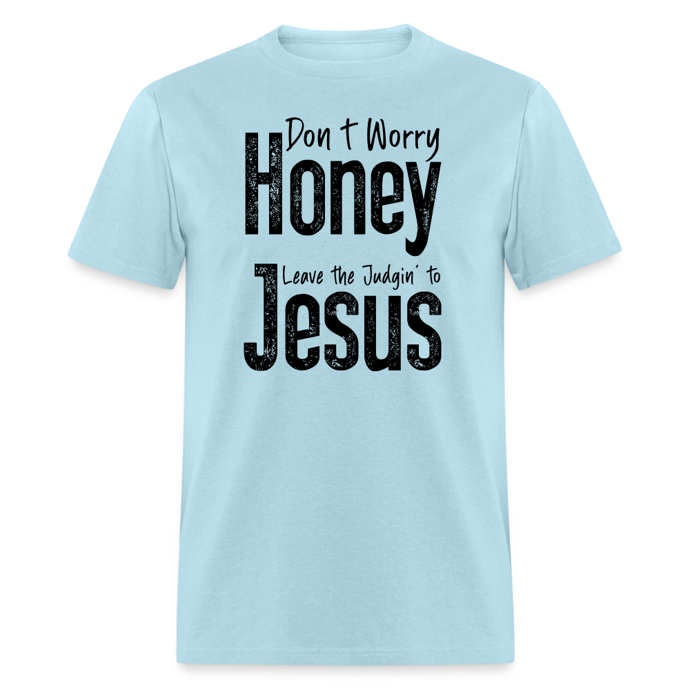 Don't Worry Honey Leave the Judgin' to Jesus T-Shirt - powder blue