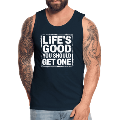 Life's Good You Should Get One Men’s Premium Tank Top - deep navy