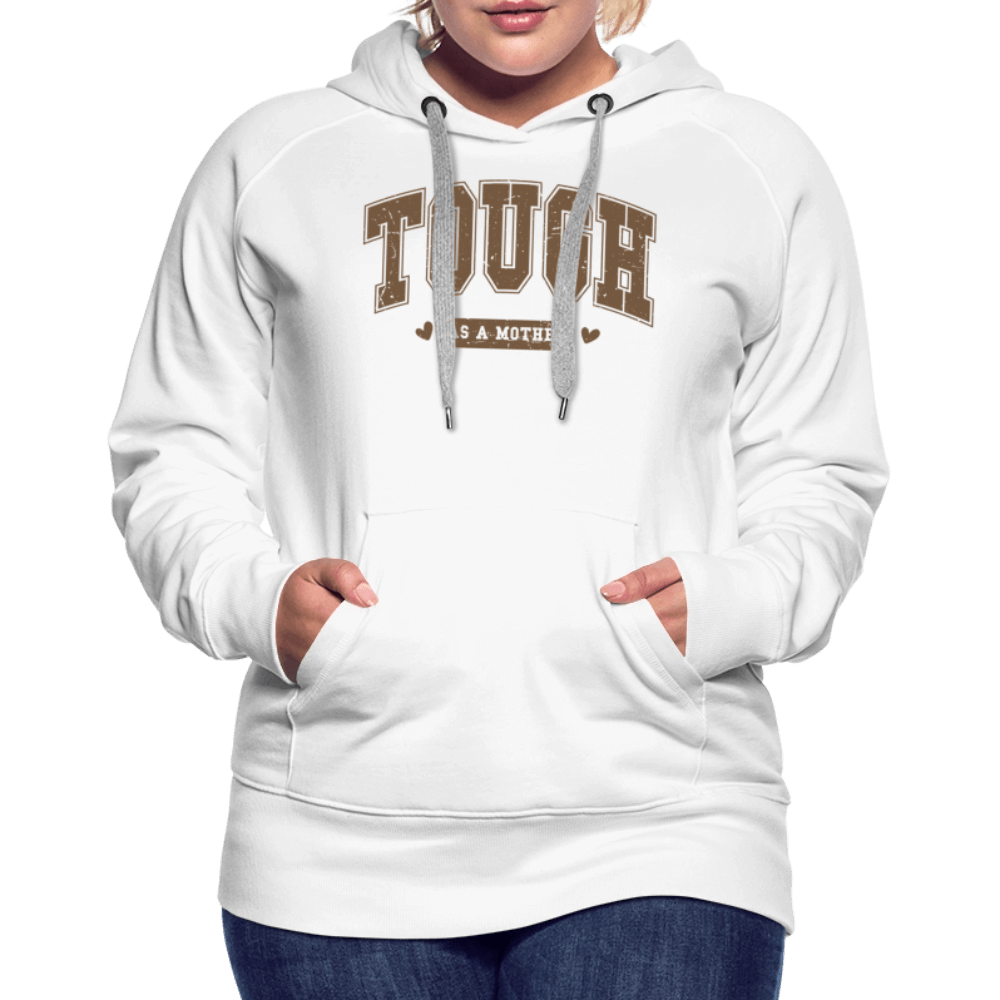 Tough as a Mother Women’s Premium Hoodie Color: white
