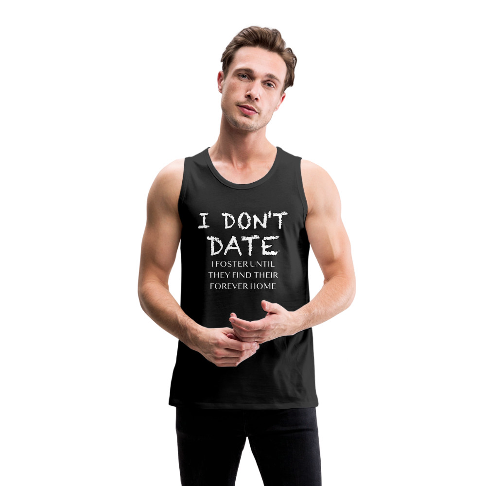 I Don't Date, I Foster Home Men’s Premium Tank Top (Funny Dating Humor) - black