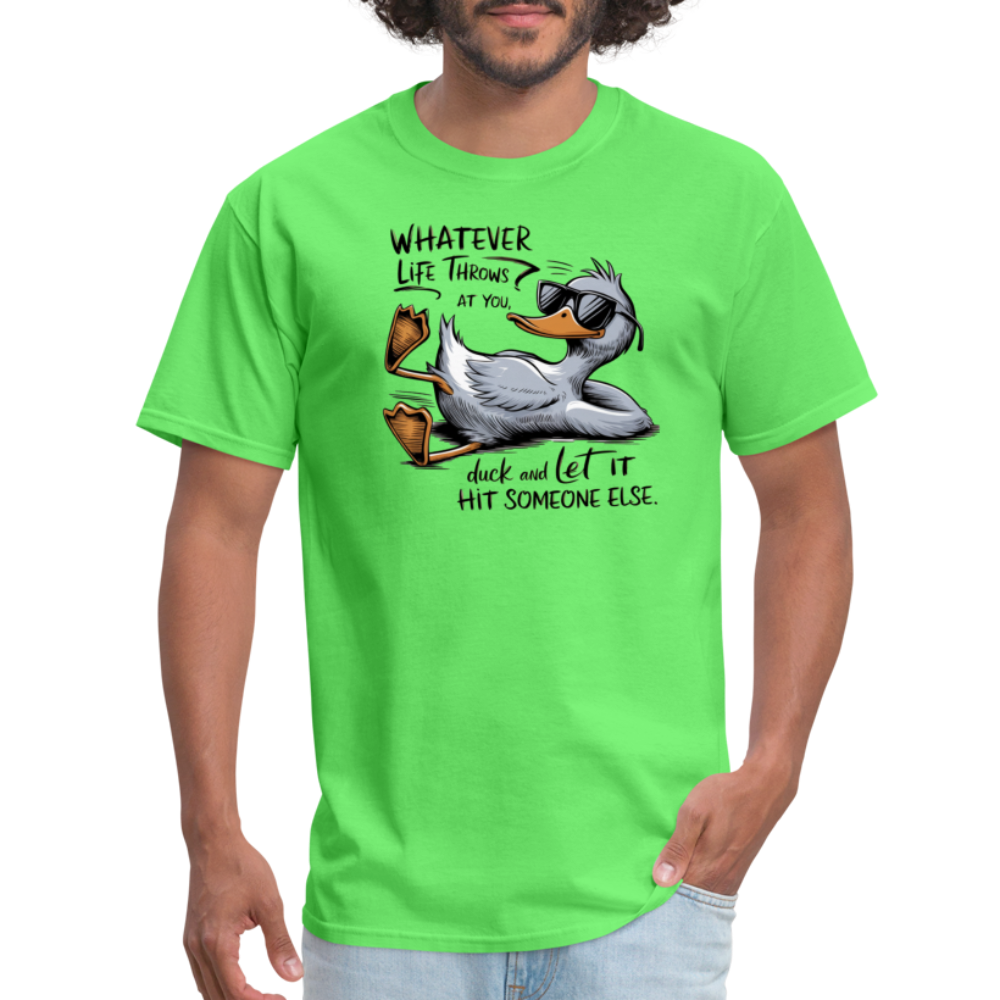 Whatever Life Throws At You, Duck Let It Hit Someone Else T-Shirt - kiwi