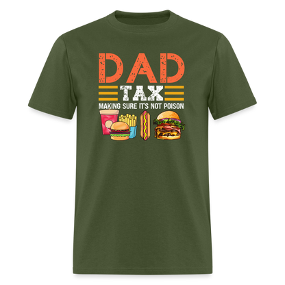 Dad Tax (Making Sure It's Not Poison) T-Shirt - military green