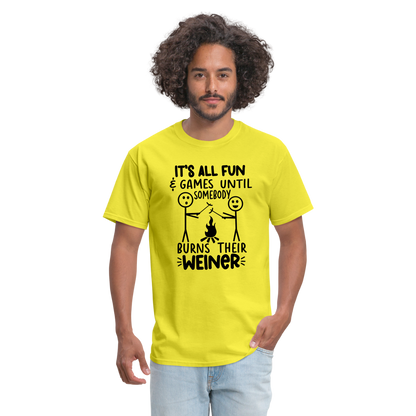 It's All Fun & Games Until Somebody Burns Their Weiner T-Shirt - yellow