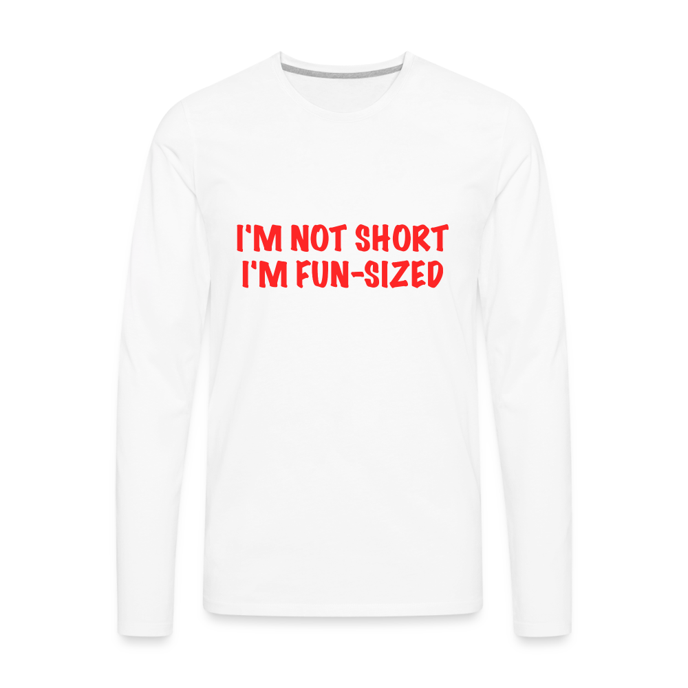 I'm Not Short I'm Fun Sized Men's Premium Long Sleeve T-Shirt - white