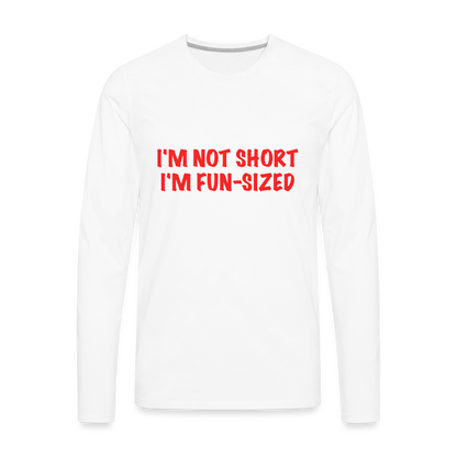 I'm Not Short I'm Fun Sized Men's Premium Long Sleeve T-Shirt - white