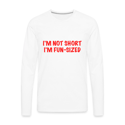 I'm Not Short I'm Fun Sized Men's Premium Long Sleeve T-Shirt - white