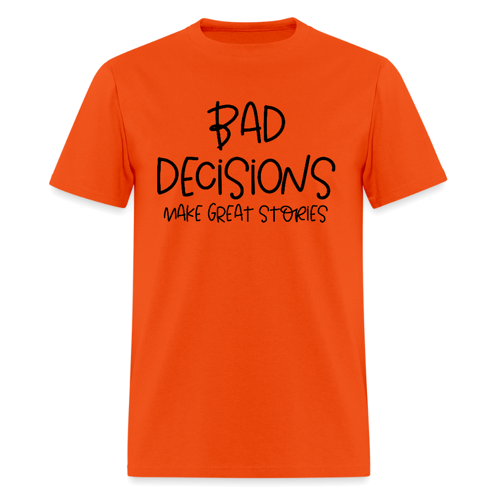 Bad Decisions Make Great Stories T-Shirt Color: orange