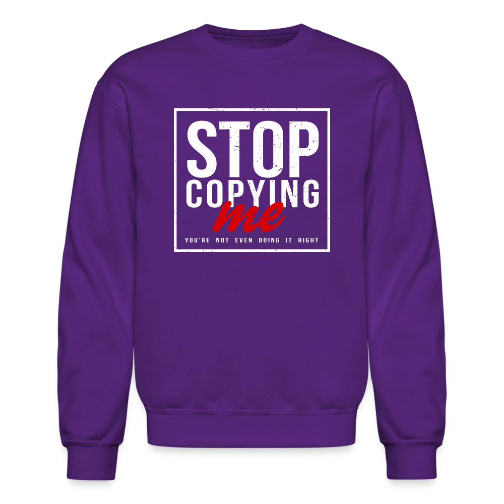 Stop Copying Me You're Not Even Doing It Right Sweatshirt - purple