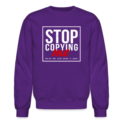 Stop Copying Me You're Not Even Doing It Right Sweatshirt - purple