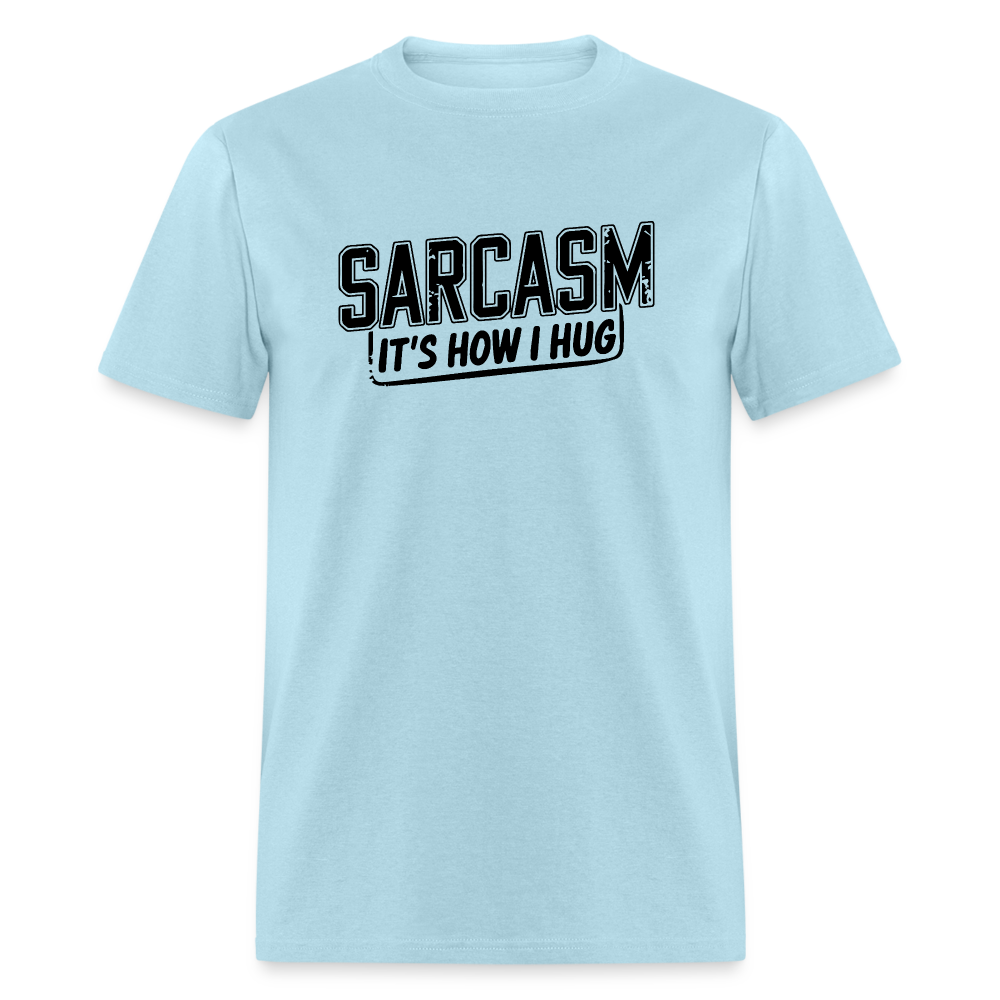 Sarcasm It's How I Hug T-Shirt - powder blue