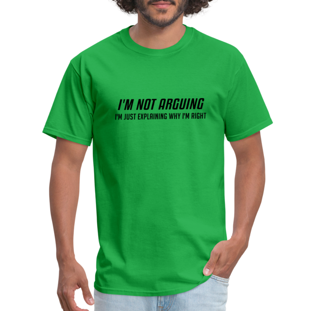 I'm Not Arguing I'm Just Explaining Why I'm Right T-Shirt - bright green