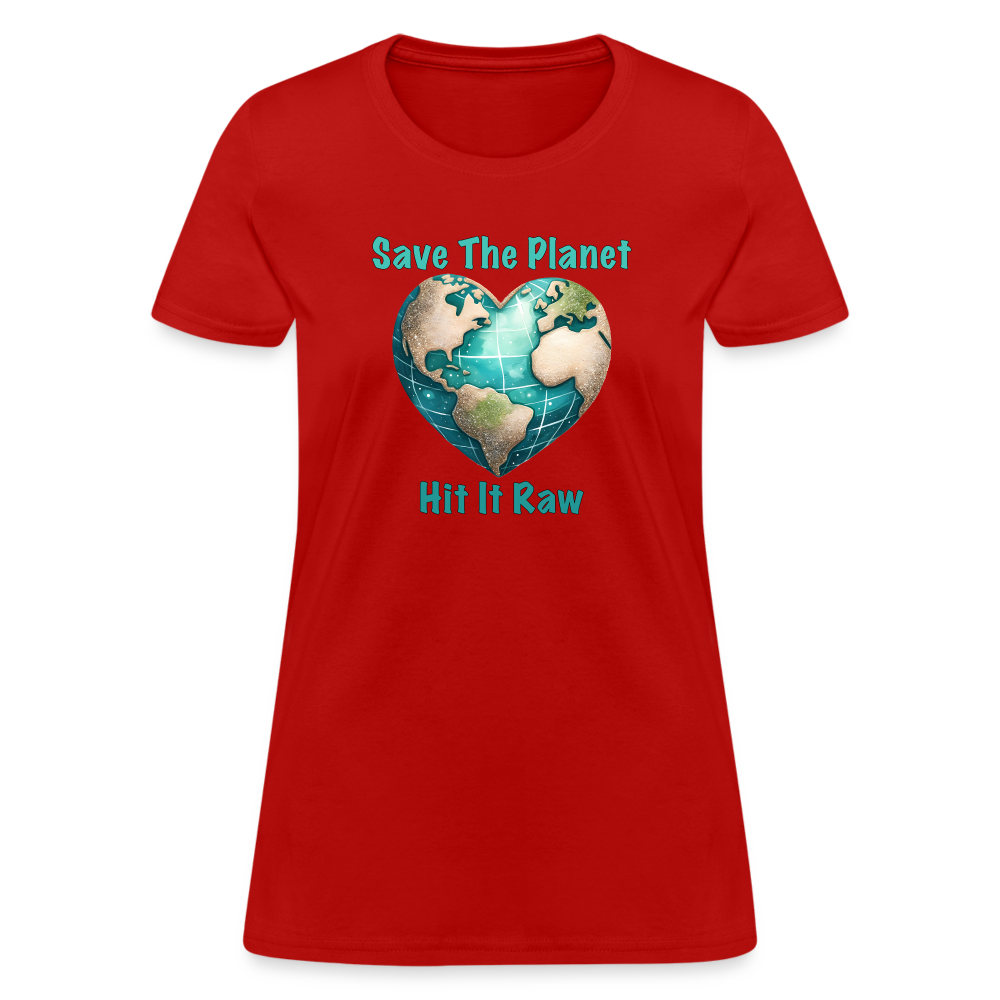 Save The Planet Hit It Raw Women's T-Shirt (Funny Environmental Awareness) - red