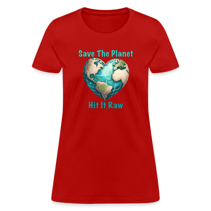 Save The Planet Hit It Raw Women's T-Shirt (Funny Environmental Awareness) - red