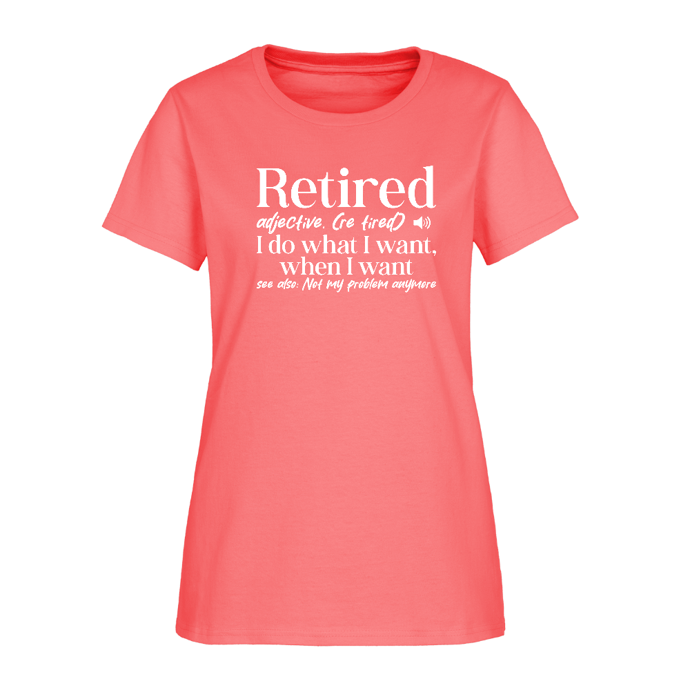 Retired (I Do What I Want When I Want) Women's T-Shirt - coral