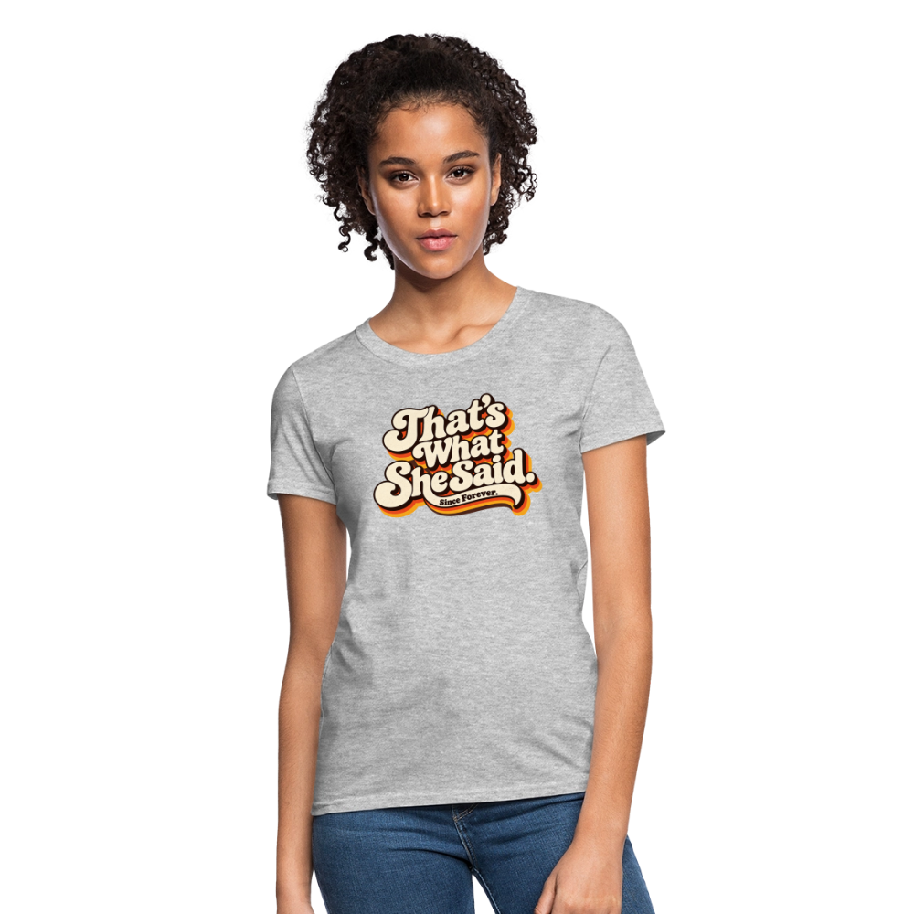 That's What She Said Women's T-Shirt - heather gray