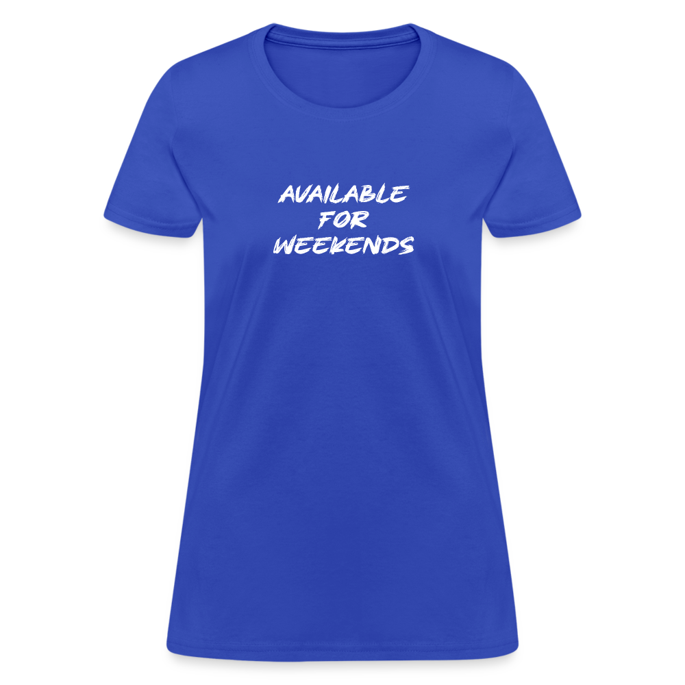 Available For Weekends Women's Contoured T-Shirt - royal blue